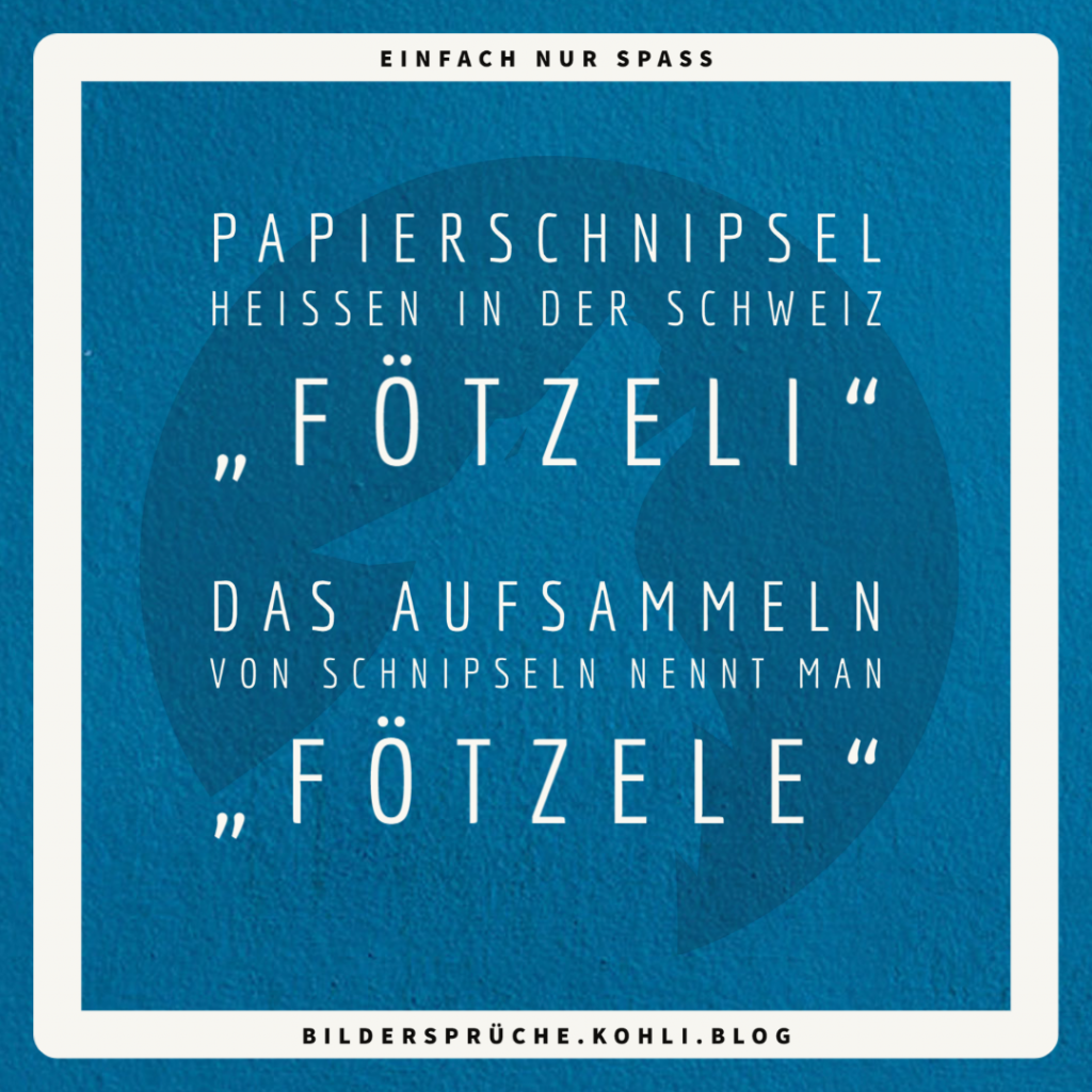 Papirsnutter kalles "Fötzeli" i Sveits - samlingen av snipper heter "Fötzele"